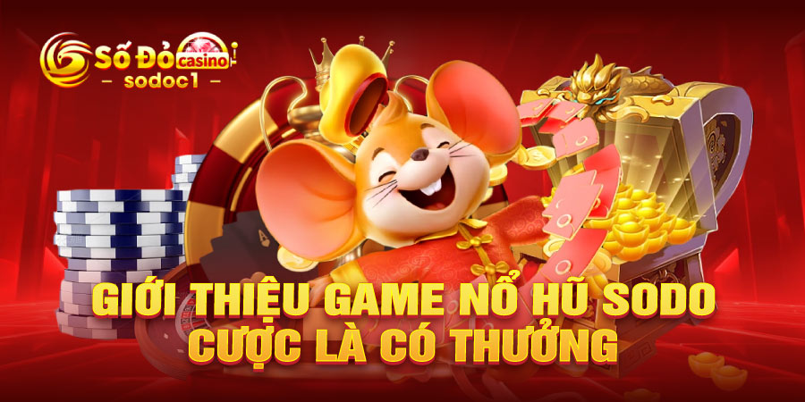 Giới thiệu game nổ hũ SODO, cược là có thưởng