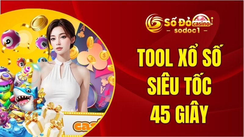 Tool xổ số siêu tốc 45 giây với những gợi ý chốt số cực chuẩn